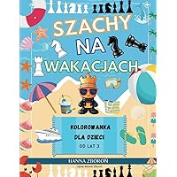 Szachy Na Wakacjach: Kolorowanka dla dzieci (Polish Edition) Szachy Na Wakacjach: Kolorowanka dla dzieci (Polish Edition) Paperback