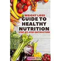 Guide to Healthy Nutrition. Step-by-Step Instruction. (HEALTH FIRST: HEALTHY NUTRITION SERIES FOR YOU) Guide to Healthy Nutrition. Step-by-Step Instruction. (HEALTH FIRST: HEALTHY NUTRITION SERIES FOR YOU) Paperback Kindle
