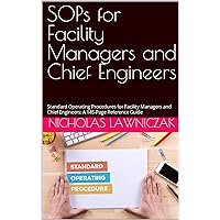 SOPs for Facility Managers and Chief Engineers : Standard Operating Procedures for Facility Managers and Chief Engineers: A 145-Page Reference Guide SOPs for Facility Managers and Chief Engineers : Standard Operating Procedures for Facility Managers and Chief Engineers: A 145-Page Reference Guide Kindle Paperback