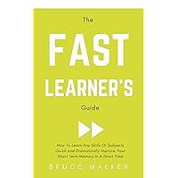 The Fast Learner’s Guide - How to Learn Any Skills or Subjects Quick and Dramatically Improve Your Short-Term Memory in a Short Time The Fast Learner’s Guide - How to Learn Any Skills or Subjects Quick and Dramatically Improve Your Short-Term Memory in a Short Time Kindle Audible Audiobook Paperback