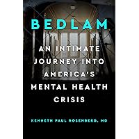 Bedlam: An Intimate Journey Into America's Mental Health Crisis Bedlam: An Intimate Journey Into America's Mental Health Crisis Hardcover Kindle Audible Audiobook