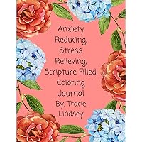 Anxiety Reducing, Stress Relieving, Scripture Filled Coloring Journal: Adult Coloring Journal Anxiety Reducing, Stress Relieving, Scripture Filled Coloring Journal: Adult Coloring Journal Paperback