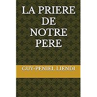 LA PRIERE DE NOTRE PERE (French Edition) LA PRIERE DE NOTRE PERE (French Edition) Kindle Paperback