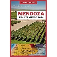 Mendoza Travel Guide 2024: A Wine Lover's Paradise and Natural Oasis Mendoza Travel Guide 2024: A Wine Lover's Paradise and Natural Oasis Paperback