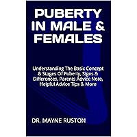 PUBERTY IN MALE & FEMALES: Understanding The Basic Concept & Stages Of Puberty, Signs & Differences, Parents Advice Note, Helpful Advice Tips & More PUBERTY IN MALE & FEMALES: Understanding The Basic Concept & Stages Of Puberty, Signs & Differences, Parents Advice Note, Helpful Advice Tips & More Kindle Paperback