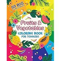 Fruits and Vegetables Coloring Book For Toddlers: 50 Big and Simple Images, Ages 2-4, Preschool, 8.5 x 11 Inches (21.59 x 27.94 cm)