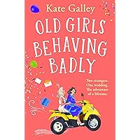 Old Girls Behaving Badly: the BRAND NEW feel-good uplifting read from Kate Galley for 2024 Old Girls Behaving Badly: the BRAND NEW feel-good uplifting read from Kate Galley for 2024 Kindle Paperback Audible Audiobook
