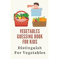 Vegetables Guessing Book For Kids: Distinguish For Vegetables: Guessing Game For Kids