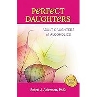 Perfect Daughters: Adult Daughters of Alcoholics Perfect Daughters: Adult Daughters of Alcoholics Paperback Audible Audiobook Kindle