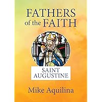 Fathers of the Faith: Saint Augustine Fathers of the Faith: Saint Augustine Kindle Paperback