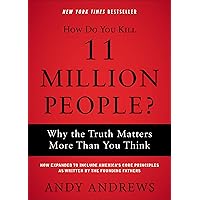 How Do You Kill 11 Million People?: Why the Truth Matters More Than You Think How Do You Kill 11 Million People?: Why the Truth Matters More Than You Think Kindle Paperback Audible Audiobook