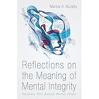 Reflections on the Meaning of Mental Integrity: Recovery from Serious Mental Illness