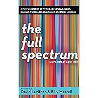 The Full Spectrum: A New Generation of Writing About Gay, Lesbian, Bisexual, Transgender, Questioning, and Other Identities The Full Spectrum: A New Generation of Writing About Gay, Lesbian, Bisexual, Transgender, Questioning, and Other Identities Paperback Kindle Library Binding