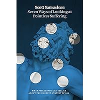 Seven Ways of Looking at Pointless Suffering: What Philosophy Can Tell Us About the Hardest Mystery of All Seven Ways of Looking at Pointless Suffering: What Philosophy Can Tell Us About the Hardest Mystery of All Kindle Hardcover