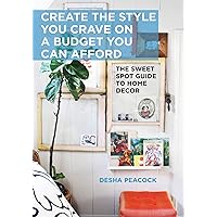 Create the Style You Crave on a Budget You Can Afford: The Sweet Spot Guide to Home Decor Create the Style You Crave on a Budget You Can Afford: The Sweet Spot Guide to Home Decor Hardcover Kindle