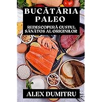 Bucătăria Paleo: Redescoperă Gustul Sănătos al Originilor (Romanian Edition)