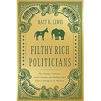 Filthy Rich Politicians: The Swamp Creatures, Latte Liberals, and Ruling-Class Elites Cashing in on America Filthy Rich Politicians: The Swamp Creatures, Latte Liberals, and Ruling-Class Elites Cashing in on America Hardcover Audible Audiobook Kindle Audio CD