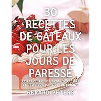 30 recettes de gâteaux pour les jours de paresse: Faites cuire des gâteaux faciles et délicieux dans votre cuisine (French Edition)