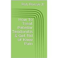 How To Treat Patellar Tendonitis & Get Rid of Knee Pain