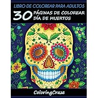 Libro de Colorear para Adultos: 30 Páginas de Colorear Día de Muertos (Colección Día de Muertos) (Spanish Edition)