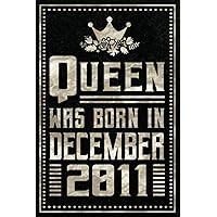 Queen Was Born In December 2011: Happy Birthday 10 Years / 10th Birthday Gifts for Girls Turning 10 Years / Notebook Journal for Queens Born in ... Gift for Girls, 120 Pages, 6x9, Soft Cover