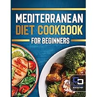 Mediterranean Diet Cookbook for Beginners: 30 Days of meals of simple recipes to Help You Build Healthy habits!