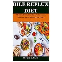 Bile Reflux Diet: Bile Reflux Diet And Cookbook For Prevention, Treatment And To Get Rid Of Bile Reflux Bile Reflux Diet: Bile Reflux Diet And Cookbook For Prevention, Treatment And To Get Rid Of Bile Reflux Paperback