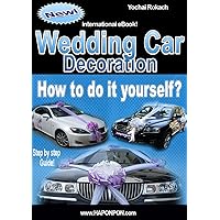 WEDDING CAR DECORATION - HOW TO DO IT YOURSELF (How to decorate wedding cars?) WEDDING CAR DECORATION - HOW TO DO IT YOURSELF (How to decorate wedding cars?) Kindle