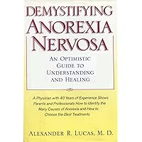 Demystifying Anorexia Nervosa: An Optimistic Guide to Understanding and Healing (Developmental Perspectives in Psychiatry) Demystifying Anorexia Nervosa: An Optimistic Guide to Understanding and Healing (Developmental Perspectives in Psychiatry) Paperback Kindle Hardcover