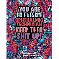 Ophthalmic Technician Coloring Book: A Snarky & Sweary Adult Coloring Book For Ophthalmic Technician: Funny Ophthalmic Technician Coworker Coloring ... Coloring Book for Ophthalmic Technician