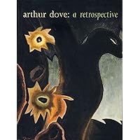 Arthur Dove: A Retrospective Arthur Dove: A Retrospective Paperback Hardcover