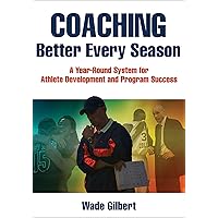 Coaching Better Every Season: A year-round system for athlete development and program success Coaching Better Every Season: A year-round system for athlete development and program success Paperback Kindle Spiral-bound