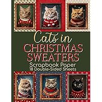 Cats in Christmas Sweaters Scrapbook Paper - 18 Double-Sided Sheets: Cute Holiday Portraits for Junk Journals, Collage Art, & Paper Crafts