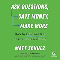 Ask Questions, Save Money, Make More: How to Take Control of Your Financial Life Ask Questions, Save Money, Make More: How to Take Control of Your Financial Life Paperback Kindle Audible Audiobook Audio CD
