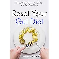 Reset Your Gut Diet: 3 Easy Steps To Change Your Diet For Long-Term Weight Loss Reset Your Gut Diet: 3 Easy Steps To Change Your Diet For Long-Term Weight Loss Kindle Hardcover Paperback