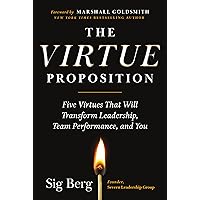 The Virtue Proposition: Five Virtues That Will Transform Leadership, Team Performance, and You The Virtue Proposition: Five Virtues That Will Transform Leadership, Team Performance, and You Hardcover Kindle Audible Audiobook
