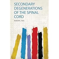 Secondary Degenerations of the Spinal Cord Secondary Degenerations of the Spinal Cord Paperback Kindle