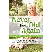 Never Feel Old Again: Aging Is a Mistake--Learn How to Avoid It (Never Be) Never Feel Old Again: Aging Is a Mistake--Learn How to Avoid It (Never Be) Paperback Kindle Preloaded Digital Audio Player