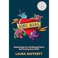 Rebel Mama: Breaking Free From Motherhood Norms and Parenting From Within Rebel Mama: Breaking Free From Motherhood Norms and Parenting From Within Kindle Hardcover Paperback