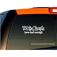 We The People Have Had Enough Decal Vinyl Sticker Auto Car Truck Window Bumper | White | 6