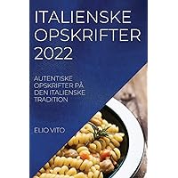 Italienske Opskrifter 2022: Autentiske Opskrifter På Den Italienske Tradition (Danish Edition)