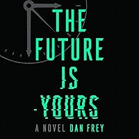 The Future Is Yours: A Novel The Future Is Yours: A Novel Audible Audiobook Paperback Kindle Hardcover