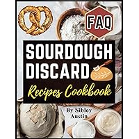 Sourdough Discard Recipes Cookbook: The complete Guide to transforming Starter Discard for Artisan Bread, Tools, Formulas & Step-by-Step Techniques (Sourdough Made Simple) Sourdough Discard Recipes Cookbook: The complete Guide to transforming Starter Discard for Artisan Bread, Tools, Formulas & Step-by-Step Techniques (Sourdough Made Simple) Paperback Kindle