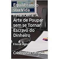 Equilibrando sua Vida Financeira: A Arte de Poupar sem se Tornar Escravo do Dinheiro (Portuguese Edition)