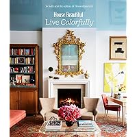 House Beautiful: Live Colorfully House Beautiful: Live Colorfully Hardcover Kindle