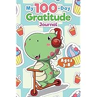 My 100-Day Gratitude Journal: Grateful Diary for Boys and Girls | Daily Thankful Journal for Kids | Appreciation Journal to Develop Positive Attitude ... with Dinosaur Design for Dinosaur Lovers