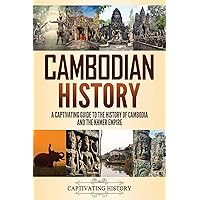 Cambodian History: A Captivating Guide to the History of Cambodia and the Khmer Empire (Asian History)