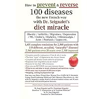 How to prevent & reverse 100 diseases the new French way with Dr. Seignalet's diet miracle: Obesity - Arthritis -Migraines - Depression -MS -Crohn's - ... Fibromyalgia - Acne - Psoriasis - Lupus etc. How to prevent & reverse 100 diseases the new French way with Dr. Seignalet's diet miracle: Obesity - Arthritis -Migraines - Depression -MS -Crohn's - ... Fibromyalgia - Acne - Psoriasis - Lupus etc. Paperback Kindle