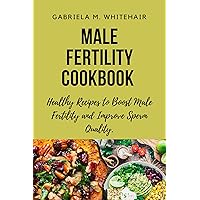MALE FERTILITY COOKBOOK: Healthy Recipes to Boost Male Fertility and Improve Sperm Quality (The Struggle of Conception: Exploring Fertility and Infertility) MALE FERTILITY COOKBOOK: Healthy Recipes to Boost Male Fertility and Improve Sperm Quality (The Struggle of Conception: Exploring Fertility and Infertility) Kindle Paperback