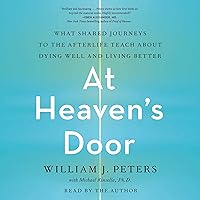 At Heaven's Door: What Shared Journeys to the Afterlife Teach About Dying Well and Living Better At Heaven's Door: What Shared Journeys to the Afterlife Teach About Dying Well and Living Better Audible Audiobook Paperback Kindle Hardcover Audio CD